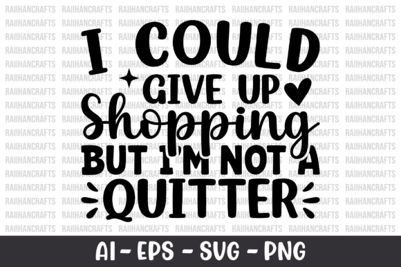I Could Give Up Shopping but I m Not SVG Review